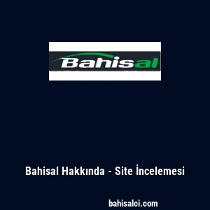 Bahisal Hakkında - Site İncelemesi