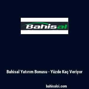 Bahisal Yatırım Bonusu - Y&uuml;zde Ka&ccedil; Veriyor